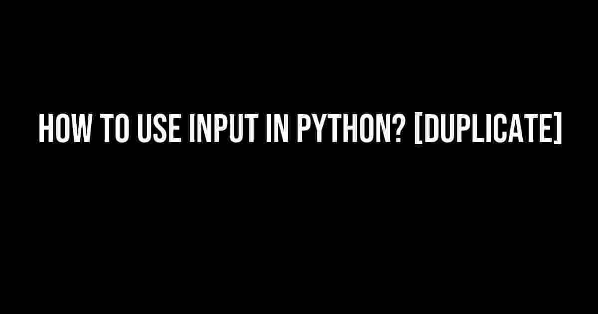 How to use input in Python? [duplicate]