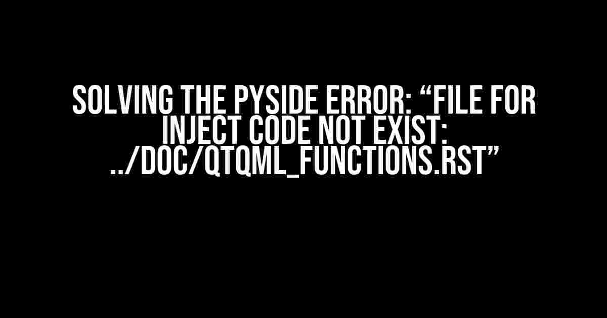 Solving the PySide Error: “File for inject code not exist: ../doc/qtqml_functions.rst”