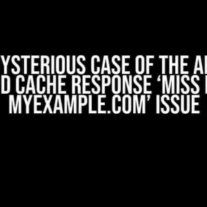 The Mysterious Case of the Apache httpd Cache Response ‘MISS from myexample.com’ Issue