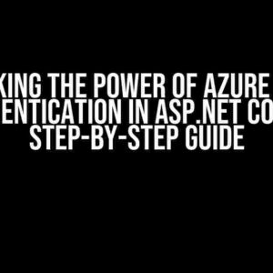 Unlocking the Power of Azure AD B2C Authentication in ASP.NET Core: A Step-by-Step Guide